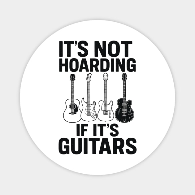 It's Not Hoarding If It's Guitars Music Lover Gift Magnet by ArtistTee ⭐⭐⭐⭐⭐